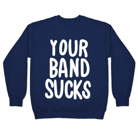 Your Band Sucks Crewneck Sweatshirt